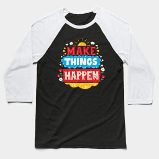 Make Things Happen Baseball T-Shirt